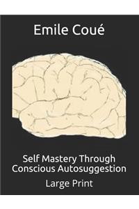 Self Mastery Through Conscious Autosuggestion