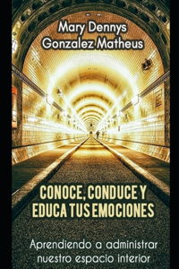 Conoce, Conduce Y Educa Tus Emociones