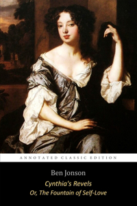 Cynthia's Revels, or The Fountain of Self-Love By Ben Jonson 