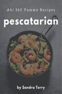 Ah! 365 Yummy Pescatarian Recipes