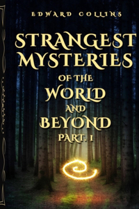 Strangest Mysteries of the World and Beyond (Part. 1)