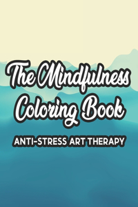 The Mindfulness Coloring Book Anti-Stress Art Therapy