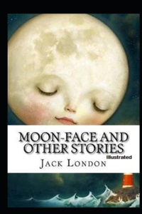 Moon-Face & Other Stories Illustrated