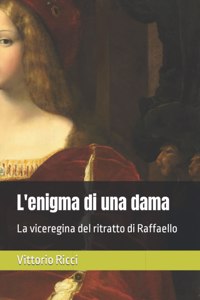 L'enigma di una dama: La viceregina del ritratto di Raffaello