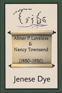 Abner Powell Loveless and Nancy Jane Townsend (1850-1950)