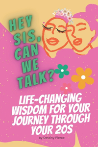 Hey Sis, Can We Talk? Life-Changing Wisdom for Your Journey Through Your 20s