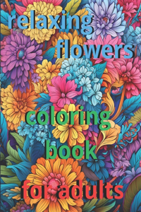 anxiety relief coloring book for adults 50 relaxing flowers