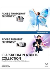 Adobe Photoshop Elements 7 and Adobe Premiere Elements 7 Classroom in a Book Collection