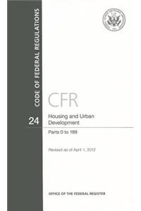 Code of Federal Regulations, Title 24, Housing and Urban Development, PT. 0-199, Revised as of April 1. 2012