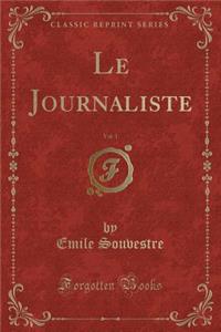 Le Journaliste, Vol. 1 (Classic Reprint)