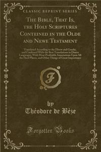 The Bible, That Is, the Holy Scriptures Conteined in the Olde and Newe Testament