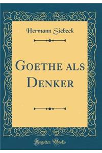 Goethe als Denker (Classic Reprint)