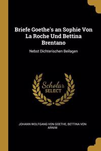 Briefe Goethe's an Sophie Von La Roche Und Bettina Brentano