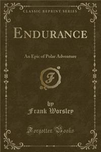 Endurance: An Epic of Polar Adventure (Classic Reprint)