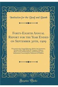 Forty-Eighth Annual Report for the Year Ended on September 30th, 1909: Presented at the Annual Meeting, Held at the Institution, October 18th, 1909; With the Treasurer's Balance Sheets, Lists of Subscriptions, and Donations, and Information Concern