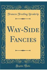 Way-Side Fancies (Classic Reprint)