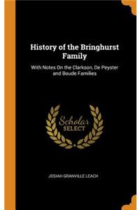 History of the Bringhurst Family: With Notes on the Clarkson, de Peyster and Boude Families