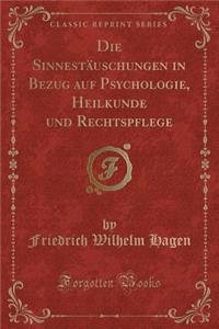 Die Sinnestäuschungen in Bezug Auf Psychologie, Heilkunde Und Rechtspflege (Classic Reprint)