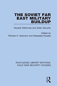 Soviet Far East Military Buildup: Nuclear Dilemmas and Asian Security