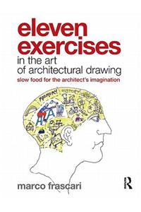 Eleven Exercises in the Art of Architectural Drawing