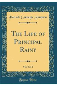 The Life of Principal Rainy, Vol. 2 of 2 (Classic Reprint)