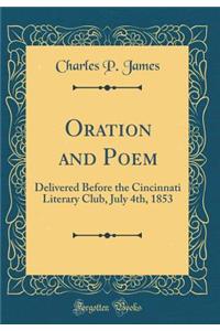 Oration and Poem: Delivered Before the Cincinnati Literary Club, July 4th, 1853 (Classic Reprint)