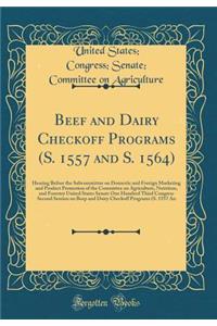 Beef and Dairy Checkoff Programs (S. 1557 and S. 1564): Hearing Before the Subcommittee on Domestic and Foreign Marketing and Product Promotion of the Committee on Agriculture, Nutrition, and Forestry United States Senate One Hundred Third Congress