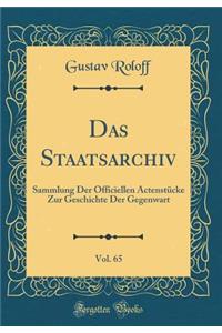 Das Staatsarchiv, Vol. 65: Sammlung Der Officiellen Actenstücke Zur Geschichte Der Gegenwart (Classic Reprint)