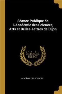Séance Publique de L'Académie des Sciences, Arts et Belles-Lettres de Dijon