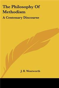 Philosophy Of Methodism: A Centenary Discourse