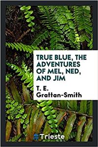 True Blue, the Adventures of Mel, Ned, and Jim