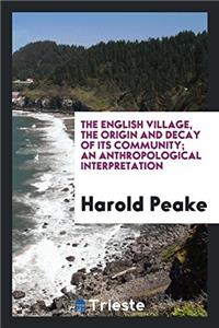 The English village, the origin and decay of its community; an anthropological interpretation