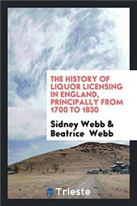 The History of Liquor Licensing in England, Principally from 1700 to 1830