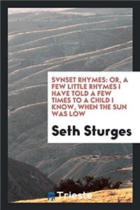 SVNSET RHYMES: OR, A FEW LITTLE RHYMES I