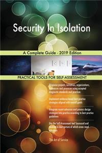 Security In Isolation A Complete Guide - 2019 Edition