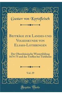 BeitrÃ¤ge Zur Landes-Und Volkeskunde Von Elsass-Lothringen, Vol. 29: Der OberelsÃ¤ssische Winterfeldzug 1674-75 Und Das Treffen Bei TÃ¼rkheim (Classic Reprint)