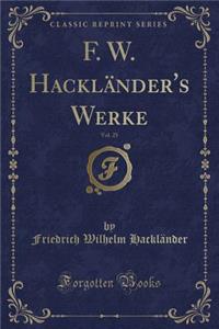 F. W. Hackländer's Werke, Vol. 25 (Classic Reprint)