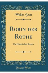 Robin der Rothe: Ein Historischer Roman (Classic Reprint)
