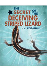 The Secret of the Deceiving Striped Lizard... and More!