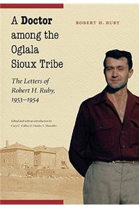 A Doctor among the Oglala Sioux Tribe: The Letters of Robert H. Ruby, 1953-1954