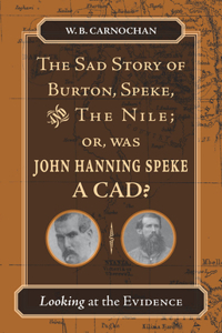 Sad Story of Burton, Speke, and the Nile; Or, Was John Hanning Speke a Cad?