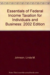 Essentials Of Federal Income Taxation - 2002: For Individuals And Business