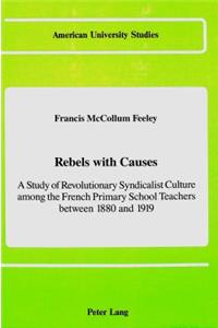 Rebels with Causes: A Study of Revolutionary Syndicalist Culture Among the French Primary School Teachers Between 1880 and 1919