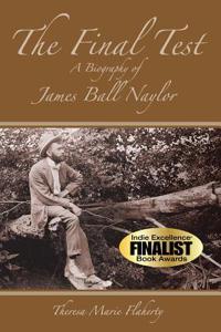 The Final Test - A Biography of James Ball Naylor