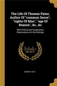 The Life Of Thomas Paine, Author Of common Sense, rights Of Man, age Of Reason, &c., &c