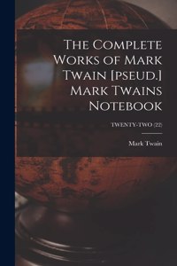 Complete Works of Mark Twain [pseud.] Mark Twains Notebook; TWENTY-TWO (22)