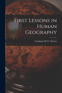 First Lessons in Human Geography