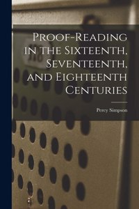 Proof-reading in the Sixteenth, Seventeenth, and Eighteenth Centuries