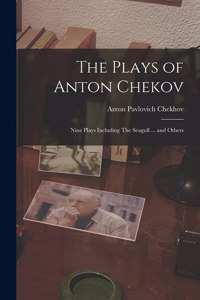 Plays of Anton Chekov; Nine Plays Including The Seagull ... and Others