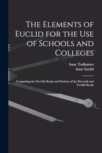 Elements of Euclid for the Use of Schools and Colleges